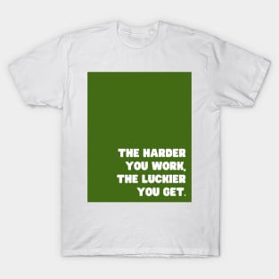 Green Harder You Work T-Shirt